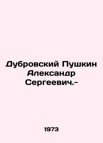 Dubrovskiy Pushkin Aleksandr Sergeevich.- /Dubrovsky Pushkin Alexander Sergeevich.- - landofmagazines.com