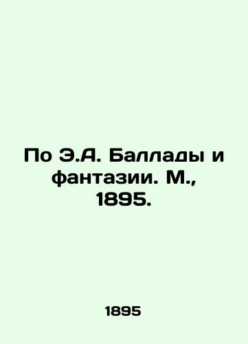 Po E.A. Ballady i fantazii. M.,  1895./According to E.A. Ballads and fantasies. Moscow, 1895. - landofmagazines.com