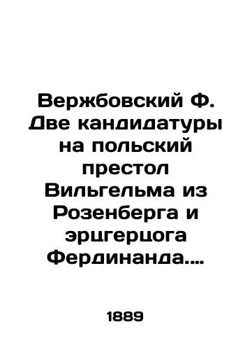 Verzhbovskiy F. Dve kandidatury na polskiy prestol Vilgelma iz Rozenberga i ertsgertsoga Ferdinanda. 1574-1575. Po neizdannym istochnikam. Varshava. Tipografiya K. Kovalevskogo. 1889. 4, II, 2, 238, 2, 322 s.,  il.; 15x23 sm./Verzhbowski F. Two candidates for the Polish throne Wilhelm of Rosenberg and Archduke Ferdinand. 1574-1575. According to unpublished sources. Warsaw. Typography by K. Kowalewski. 1889. 4, II, 2, 238, 2, 322 p.; 15x23 sm. - landofmagazines.com