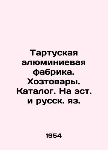 Tartuskaya alyuminievaya fabrika. Khoztovary. Katalog. Na est. i russk. yaz./Tartu Aluminum Factory. Household goods. Catalogue. In Estonian and Russian. - landofmagazines.com