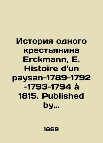 Istoriya odnogo krestyanina Erckmann, E. Histoire dun paysan-1789-1792 -1793-1794 a 1815. Published by Hetzel, Paris, 1869. 112-112-128-112 c./The Story of a Peasant Erckmann, E. Histoire dun paysan-1789-1792 -1793-1794 à 1815. Published by Hetzel, Paris, 1869. 112-112-128-112 c. - landofmagazines.com