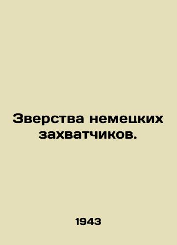 Zverstva nemetskikh zakhvatchikov. /The atrocities of the German invaders. - landofmagazines.com