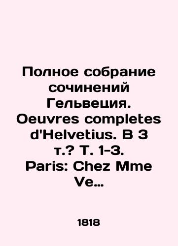 Polnoe sobranie sochineniy Gelvetsiya. Oeuvres completes dHelvetius. V 3 t.? T. 1-3. Paris: Chez Mme Ve Lepetit, 1818./The Complete Collection of Helvetiuss Works. Oeuvres Completes dHelvetius. In 3 Vol.? T. 1-3. Paris: Chez Mme Ve Lepetit, 1818. - landofmagazines.com