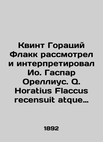Kvint Goratsiy Flakk rassmotrel i interpretiroval Io. Gaspar Orellius. Q. Horatius Flaccus recensuit atque interpretatus est Io. Gaspar Orellius. V 2 t. T. 2. Berolini: Sumptus Fecit S. Calvary Eiusque Socius, 1892./Q. Horatius Flaccus recensuit atque interpretatus est Io. Gaspar Orellius. In 2 Vol. T. 2. Berolini: Sumptus Fecit S. Calvary Eiusque Society, 1892. - landofmagazines.com
