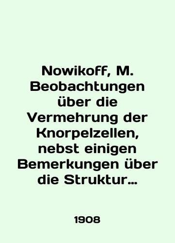 Nowikoff, M. Beobachtungen ueber die Vermehrung der Knorpelzellen, nebst einigen Bemerkungen ueber die Struktur der hyalinen Knorpelgrundsubstanz. Na nem. yaz. Leytspig: Wilhelm Engelmann, 19/Nowikoff, M. Beobachtungen über die Vermehrung der Knorpelzellen, nebst einigen Bemerkungen über die Struktur der hyalinen Knorpelgrundsubstanz - landofmagazines.com