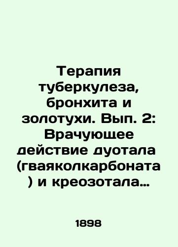 Terapiya tuberkuleza, bronkhita i zolotukhi. Vyp. 2: Vrachuyushchee deystvie duotala (gvayakolkarbonata) i kreozotala (krezotkarbonata) est spetsificheskoe. /Therapy for tuberculosis, bronchitis, and gold leaf. Volume 2: The therapeutic effects of duotal (guayacolcarbonate) and creosotal (cresotcarbonate) are specific. - landofmagazines.com