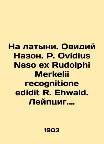 Na latyni. Ovidiy Nazon. Ovidius Naso ex Rudolphi Merkelii recognitione edidit R. Ehwald. Leyptsig. 1903.-287 c.; 17x12 sm./In Latin. Ovidius Nazon. Ovidius Naso ex Rudolphi Merkelii recognitione edidit R. Ehwald. Leipzig. 1903.-287 p.; 17x12 sm. - landofmagazines.com