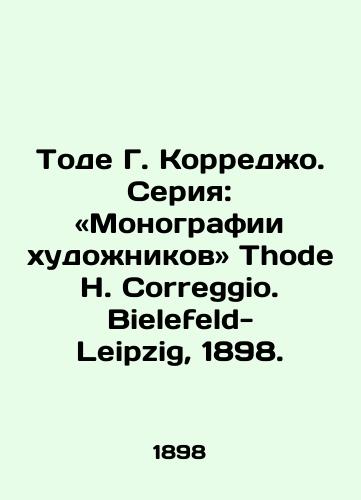 Tode G. Korredzho. Seriya: «Monografii khudozhnikov Thode H. Correggio. Bielefeld-Leipzig, 1898./Thode H. Correggio. Series: Monographs by Artists. Thode H. Correggio. Bielefeld-Leipzig, 1898. - landofmagazines.com