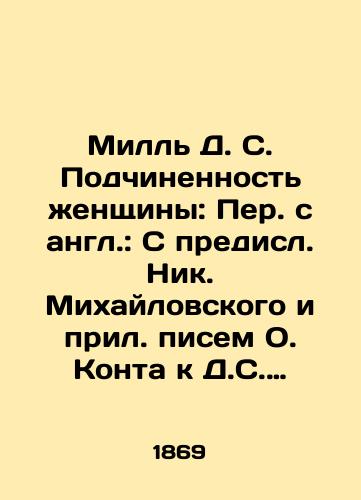 Mill D. S. Podchinennost zhenshchiny: Per. s angl.: S predisl. Nik. Mikhaylovskogo i pril. pisem O. Konta k D.S. Millyu po zhen. vopr./Mill D. S. The Subordination of Women: Translated from English: From the Preface of Nick Mikhailovsky and the appended letters of O. Kont to D. S. Mill on womens issues. - landofmagazines.com