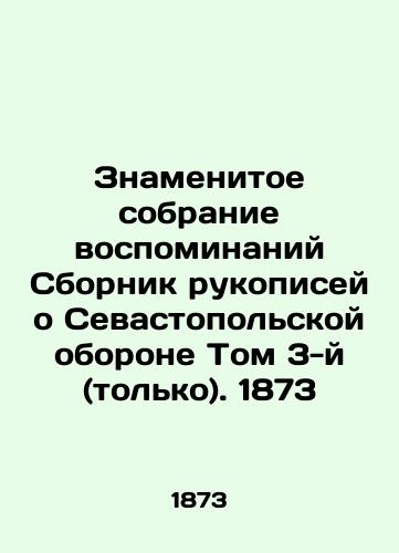 Znamenitoe sobranie vospominaniy Sbornik rukopisey o Sevastopolskoy oborone Tom 3-y (tolko). 1873/Famous collection of memoirs Collection of manuscripts about the Sevastopol defense Volume 3 (only). 1873 - landofmagazines.com
