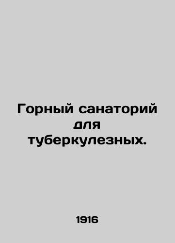 Gornyy sanatoriy dlya tuberkuleznykh./Mountain sanatorium for tuberculosis patients. - landofmagazines.com