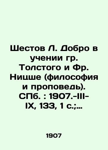 Shestov L. Dobro v uchenii gr. Tolstogo i Fr. Nitsshe (filosofiya i propoved). S.Pb.: 1907.-III-IX, 133, 1 s.; 23x16 sm./Good in the teachings of Messrs. Tolstoy and Fr. Nietzsche (philosophy and sermon). St. Petersburg: 1907.-III-IX, 133, 1 p.; 23x16 sm. - landofmagazines.com