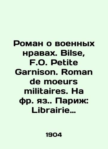 Roman o voennykh nravakh. Bilse, F.O. Petite Garnison. Roman de moeurs militaires. Na fr. yaz. Parizh: Librairie populaire universelle, 19/A novel about military mores. Bilse, F.O. Petite Garnison. Roman de moeurs militaires. Paris: Librairie populaire universselle, 19 - landofmagazines.com
