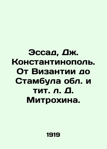 Essad, Dzh. Konstantinopol. Ot Vizantii do Stambula obl. i tit. l. D. Mitrokhina. /Essad, J. Constantinople. From Byzantium to Istanbul, the Region and the Title of D. Mitrokhin. - landofmagazines.com