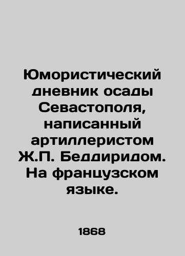 Yumoristicheskiy dnevnik osady Sevastopolya, napisannyy artilleristom Zh. Beddiridom. Na frantsuzskom yazyke./Humorous diary of the siege of Sevastopol, written by artillery gunner J. Beddirid. In French. - landofmagazines.com