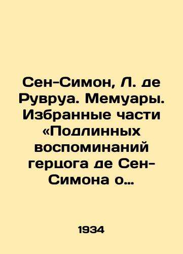 Sen-Simon, L. de Ruvrua. Memuary. Izbrannye chasti «Podlinnykh vospominaniy gertsoga de Sen-Simona o tsarstvovanii Lyudovika XIV i epokhe regentstva/Saint-Simon, L. de Rouvrois: A Memoir: Selected Parts of the Duke of Saint-Simons True Memories of Louis XIVs Reign and the Regency Era. - landofmagazines.com