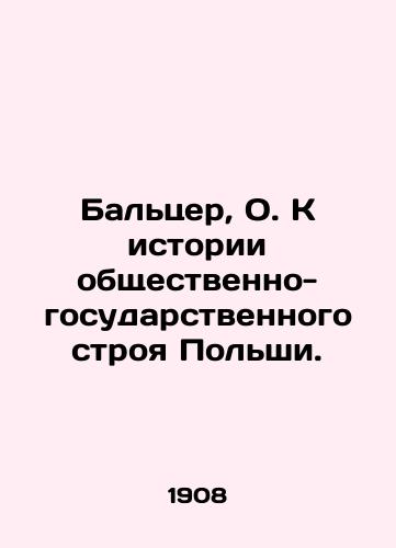 Baltser, O. K istorii obshchestvenno-gosudarstvennogo stroya Polshi./Balzer, O. On the history of Polands social and state system. - landofmagazines.com