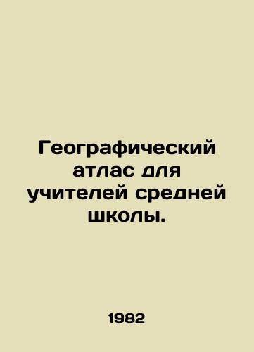 Geograficheskiy atlas dlya uchiteley sredney shkoly./Geographic Atlas for Secondary Teachers. - landofmagazines.com