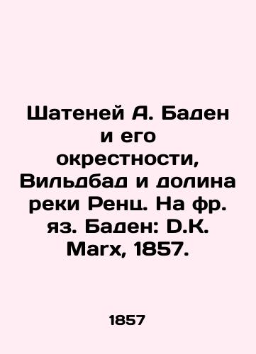 Shateney A. Baden i ego okrestnosti, Vildbad i dolina reki Rents. Na fr. yaz. Baden: D.K. Marx, 1857. /Shateney A. Baden and its environs, Wildbad and the Valley of the River Renz. In Baden: D.K. Marx, 1857. - landofmagazines.com
