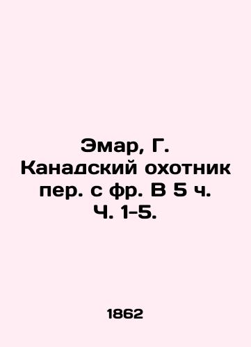 Emar, G. Kanadskiy okhotnik per. s fr. V 5 ch. Ch. 1-5. /Émar, G. The Canadian hunter translated from French at 5 oclock pp. 1-5. - landofmagazines.com