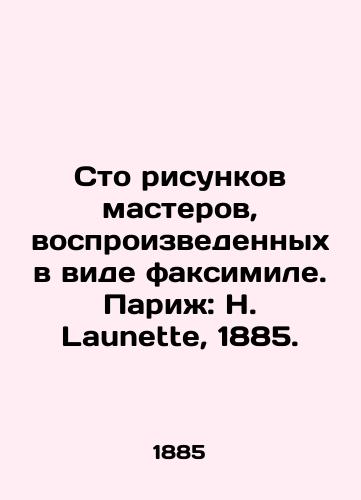 Sto risunkov masterov, vosproizvedennykh v vide faksimile. Parizh: H. Launette, 1885. /One hundred drawings by masters reproduced as facsimile. Paris: H. Launette, 1885. - landofmagazines.com