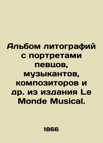 Albom litografiy s portretami pevtsov, muzykantov, kompozitorov i dr. iz izdaniya Le Monde Musical. /An album of lithographs with portraits of singers, musicians, composers, etc. from Le Monde Musical. - landofmagazines.com