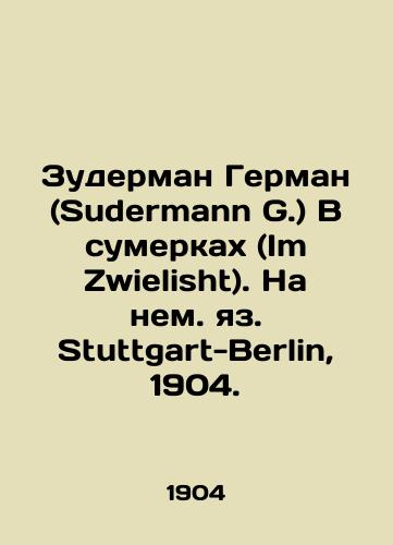Zuderman German (Sudermann G.) V sumerkakh (Im Zwielisht). Na nem. yaz. Stuttgart-Berlin, 1904./Sudermann G. At dusk (Im Zwielisht). In German: Stuttgart-Berlin, 1904. - landofmagazines.com
