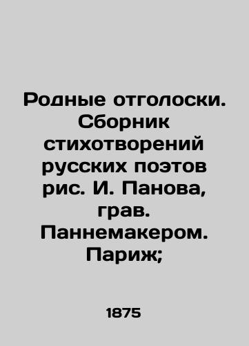 Rodnye otgoloski. Sbornik stikhotvoreniy russkikh poetov ris. I. Panova, grav. Pannemakerom. Parizh; /Native Echoes. A collection of poems by Russian poets, drawn by I. Panov, by Pannemaker. Paris; - landofmagazines.com