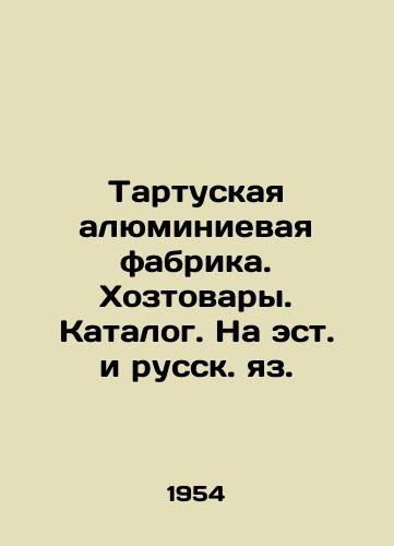 Tartuskaya alyuminievaya fabrika. Khoztovary. Katalog. Na est. i russk. yaz./Tartu Aluminum Factory. Household goods. Catalogue. In Estonian and Russian. - landofmagazines.com