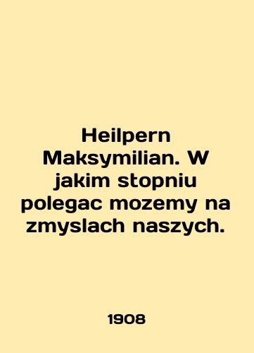 Heilpern Maksymilian. W jakim stopniu polegac mozemy na zmyslach naszych./Heilpern Maksymilian. W jakim stopniu polegac mozemy na zmyslach naszych. In English - landofmagazines.com