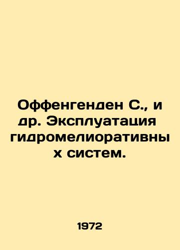 Offengenden S.,  i dr. Ekspluatatsiya gidromeliorativnykh sistem./ffengenden S. et al. Operation of hydraulic reclamation systems In Russian - landofmagazines.com