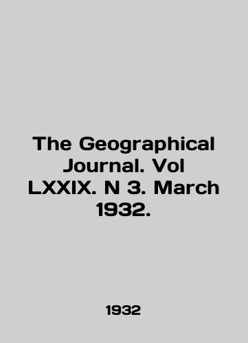 The Geographical Journal. Vol LXXIX. N 3. March 1932./The Geographic Journal. Vol. LXXIX. N 3. March 1932. In English - landofmagazines.com