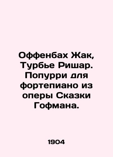 Offenbakh Zhak, Turbe Rishar. Popurri dlya fortepiano iz opery Skazki Gofmana./Offenbach Jacques, Tourbier Richard. Popurri for Piano from the opera Tale of Hoffman. In Russian - landofmagazines.com