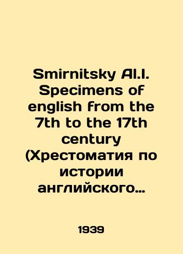 Smirnitsky Al.I. Specimens of english from the 7th to the 17th century (Khrestomatiya po istorii angliyskogo yazyka s 7-go po 17-y veka)./Smirnitsky Al.I. Specimens of english from the 7th to the 17th century. In Russian - landofmagazines.com