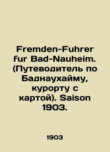 Fremden-Fuhrer fur Bad-Nauheim. (Putevoditel po Badnaukhaymu, kurortu s kartoy). Saison 1903./Fremden-Fuhrer fur Bad-Nauheim. Saison 1903 In Russian - landofmagazines.com