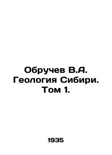 Obruchev V.A. Geologiya Sibiri. Tom 1./Obruchev V.A. Geology of Siberia. Vol. 1. In Russian - landofmagazines.com
