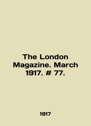 The London Magazine. March 1917. # 77./The London Magazine. March 1917. # 77. In English - landofmagazines.com