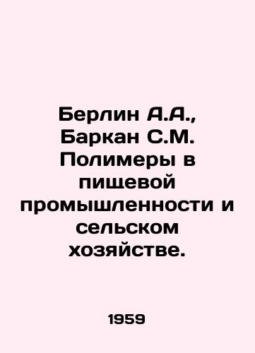 Berlin A.A.,  Barkan S.M. Polimery v pishchevoy promyshlennosti i selskom khozyaystve./Berlin A.A.,  Barkan S.M. Polymers in Food and Agriculture. In Russian - landofmagazines.com