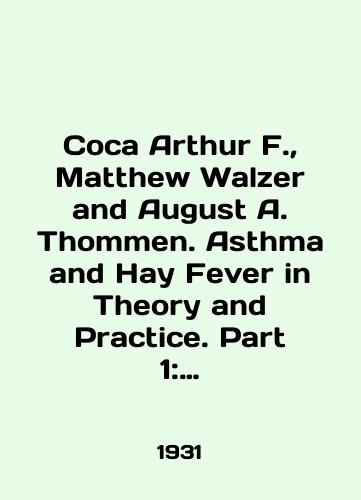 Coca Arthur F.,  Matthew Walzer and August A. Thommen. Asthma and Hay Fever in Theory and Practice. Part 1: Hypersensitiveness, Anaphylaxis, Allergy. Part 2: Asthma. By Matthew Walzer. Part 3: Hay Fever. By August A. Thommen./Coca Arthur F.,  Matthew Walzer and August A. Thomas. Asthma and Hay Fever in Theory and Practice. Part 1: Hypersensitivity, Anaphylaxis, Allergy. Part 2: Asthma. By Matthew Walzer. Part 3: Hey Fever. By August A. Thommen. In English - landofmagazines.com