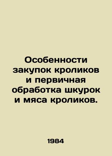 Osobennosti zakupok krolikov i pervichnaya obrabotka shkurok i myasa krolikov./Features of rabbit procurement and primary processing of rabbit skins and meat. In Russian - landofmagazines.com