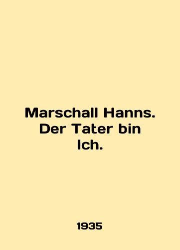 Marschall Hanns. Der Tater bin Ich./Marschall Hanns. Der Tater bin Ich. In English - landofmagazines.com