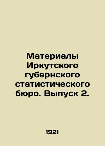Materialy Irkutskogo gubernskogo statisticheskogo byuro. Vypusk 2./Materials of the Irkutsk Province Statistical Bureau. Issue 2. In Russian - landofmagazines.com