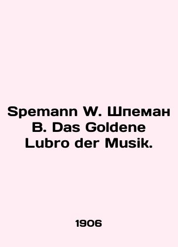 Spemann W. Shpeman V. Das Goldene Lubro der Musik./Spemann W. Speman W. Das Goldene Lubro der Musik. In German - landofmagazines.com