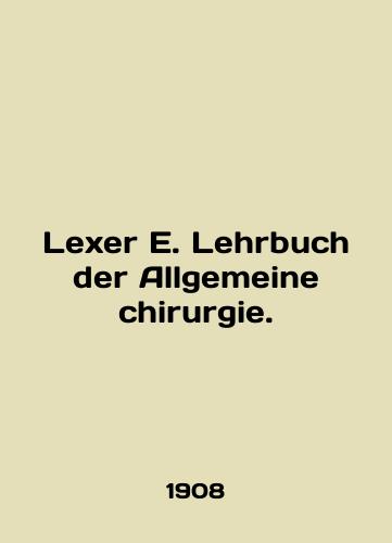 Lexer E. Lehrbuch der Allgemeine chirurgie./Lexer E. Lehrbuch der Allgemeine chirurgie. In English - landofmagazines.com