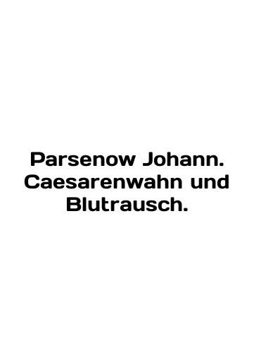 Parsenow Johann Caesarenwahn und Blutrausch/Parsenow Johann Caesarenwahn und Blutrausch - webmail.landofmagazines.com