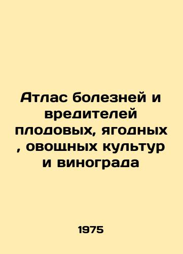 Atlas bolezney i vrediteley plodovykh, yagodnykh, ovoshchnykh kultur i vinograda/Atlas of Diseases and Pests of Fruit, Berries, Vegetables and Grapes In Russian - landofmagazines.com