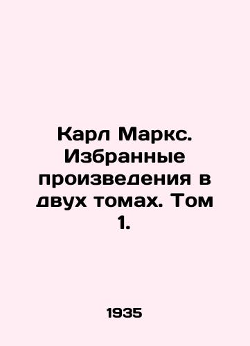 Karl Marks. Izbrannye proizvedeniya v dvukh tomakh. Tom 1./Karl Marx. Selected works in two volumes. Volume 1. In Russian - landofmagazines.com