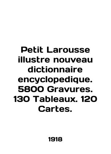 Petit Larousse illustre nouveau dictionnaire encyclopedique. 5800 Gravures. 130 Tableaux. 120 Cartes./Petit Larousse illustre nouveau dictionnaire encyclopedique. 5800 Gravures. 130 Tableaux. 120 Cartes. In English - landofmagazines.com