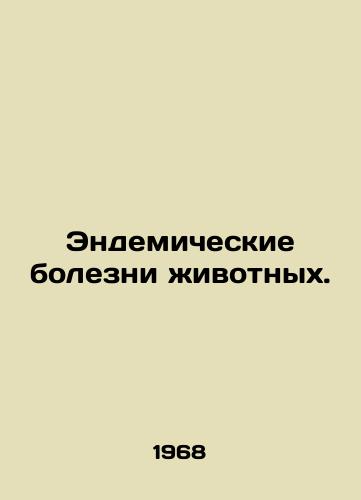 Endemicheskie bolezni zhivotnykh./Endemic animal diseases. In Russian - landofmagazines.com