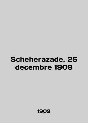 Scheherazade. 25 decembre 1909/Scheherazade. 25 decembre 1909 In English - landofmagazines.com